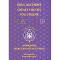 Soul Alchemy Create The Life You Choose Companion Journal: Workbook Exercises and Activities - Paperback