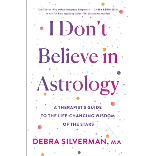 I Don't Believe in Astrology: A Therapist's Guide to the Life-Changing Wisdom of the Stars - Hardcover | Books | Wiccan Center