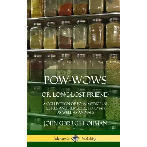Pow-Wows, or Long-Lost Friend: A Collection of Folk Medicinal Cures and Remedies, for Man as Well as Animals (Hardcover) - Hardcover | Books | Wiccan Center