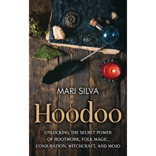 Hoodoo: Unlocking the Secret Power of Rootwork, Folk Magic, Conjuration, Witchcraft, and Mojo - Hardcover | Books | Wiccan Center