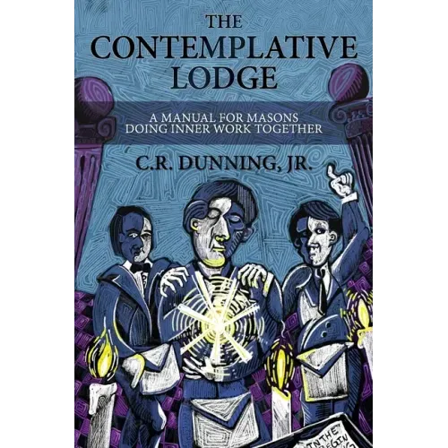The Contemplative Lodge: A Manual for Masons Doing Inner Work Together - Paperback