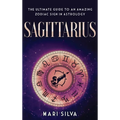 Sagittarius: The Ultimate Guide to an Amazing Zodiac Sign in Astrology - Hardcover | Books | Wiccan Center
