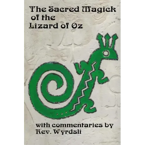 The Sacred Magick of the Lizard of Oz: with commentaries by - Paperback | Books | Wiccan Center