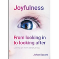 Joyfulness. From looking in to looking after: Moving on from Mindfulness - Paperback