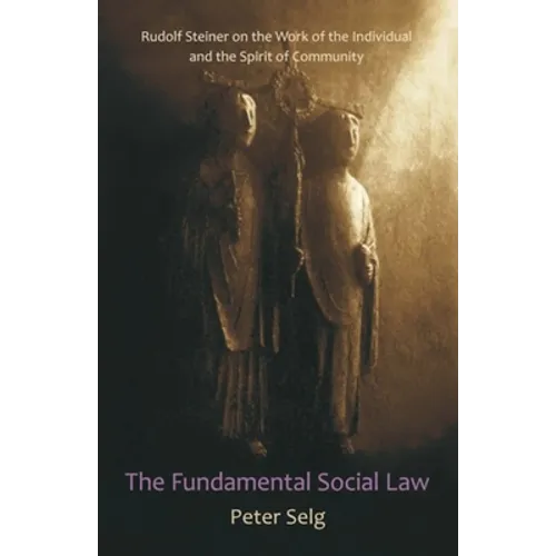 The Fundamental Social Law: Rudolf Steiner on the Work of the Individual and the Spirit of Community - Paperback | Books | Wiccan Center