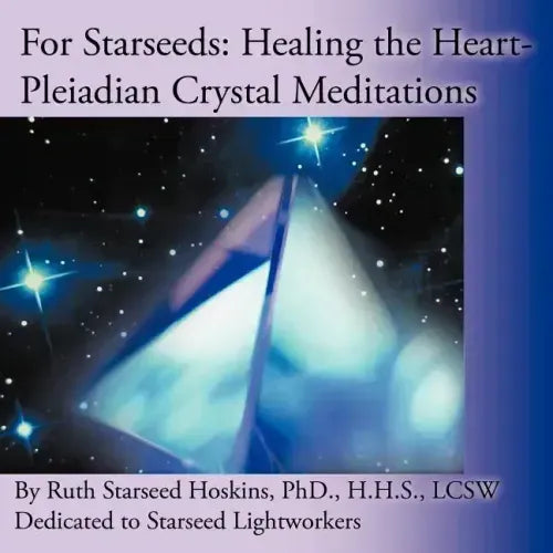 For Starseeds: Healing the Heart-Pleiadian Crystal Meditations - Paperback