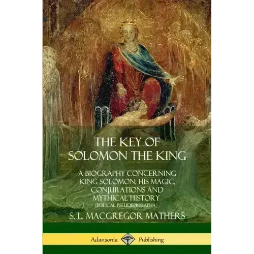 The Key of Solomon the King: A Biography Concerning King Solomon; His Magic, Conjurations and Mythical History (Biblical Pseudepigrapha) - Paperback | Books | Wiccan Center