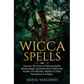 Wicca Spells: Discover The Power of Wiccan Spells, Herbal Magic, Essential Oils & Witchcraft Rituals. For Wiccans, Witches & Other P - Paperback | Books | Wiccan Center