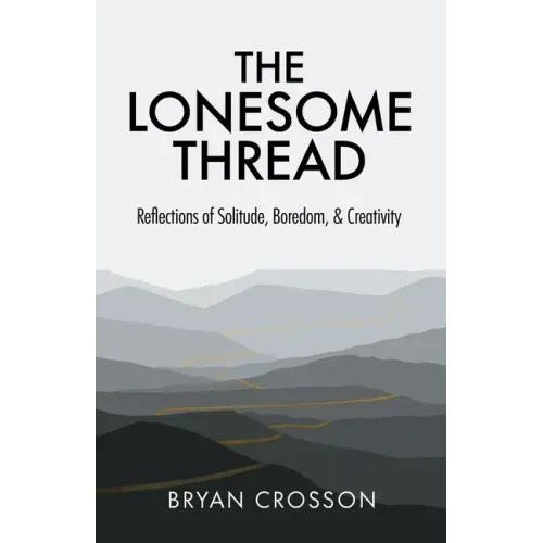 The Lonesome Thread: Reflections of Solitude, Boredom, and Creativity - Paperback