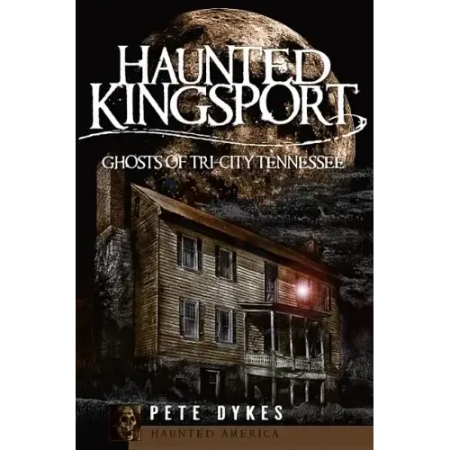Haunted Kingsport:: Ghosts of Tri-City Tennessee - Paperback | Books | Wiccan Center