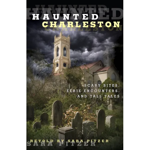 Haunted Charleston: Scary Sites, Eerie Encounters, And Tall Tales - Paperback | Books | Wiccan Center