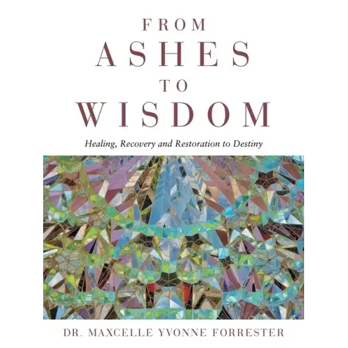 From Ashes to Wisdom: Healing, Recovery and Restoration to Destiny - Paperback | Books | Wiccan Center