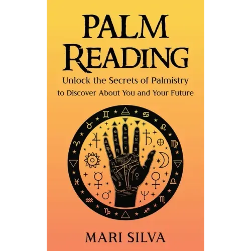 Palm Reading: Unlock the Secrets of Palmistry to Discover About You and Your Future - Hardcover