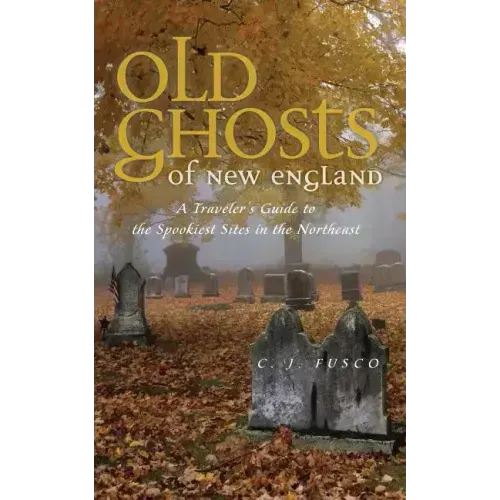 Old Ghosts of New England: A Traveler's Guide to the Spookiest Sites in the Northeast - Paperback | Books | Wiccan Center