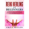 Reiki Healing for Beginners: A COMPREHENSIVE GUIDE to Learning Reiki and Self-Healing TECHNIQUES: With an In-depth Exploration of Reiki PRINCIPLES, - Paperback | Books | Wiccan Center