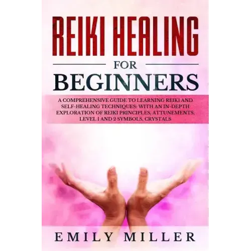 Reiki Healing for Beginners: A COMPREHENSIVE GUIDE to Learning Reiki and Self-Healing TECHNIQUES: With an In-depth Exploration of Reiki PRINCIPLES, - Paperback | Books | Wiccan Center
