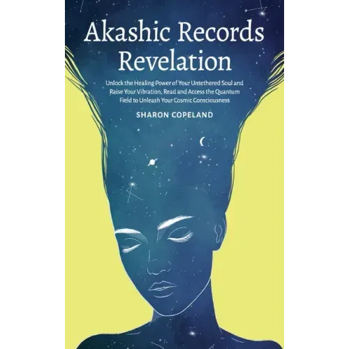Akashic Records Revelation: Unlock the Healing Power of Your Untethered Soul and Raise Your Vibration, Read and Access the Quantum Field to Unleas - Hardcover
