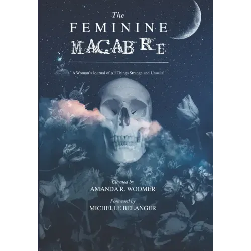 The Feminine Macabre Volume II: A Woman's Journal of All Things Strange & Unusual - Paperback | Books | Wiccan Center