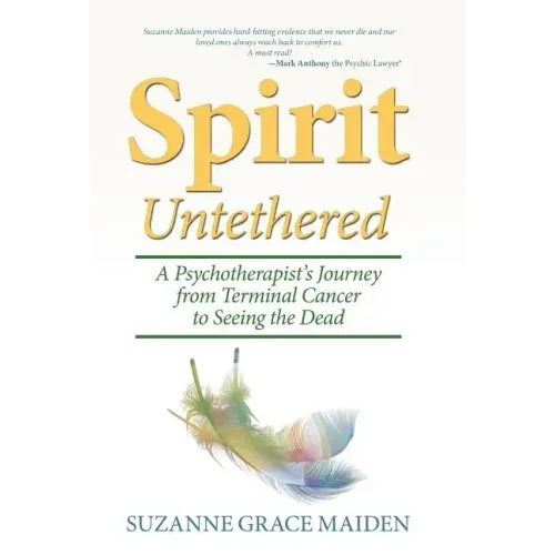 Spirit Untethered: A Psychotherapist's Journey from Terminal Cancer to Seeing the Dead - Hardcover | Books | Wiccan Center