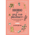 Hoodoo for Love and Prosperity: Authentic Rootwork & Conjure Magic Spells for Love, Friendship, Money, and Success - Paperback | Books | Wiccan Center