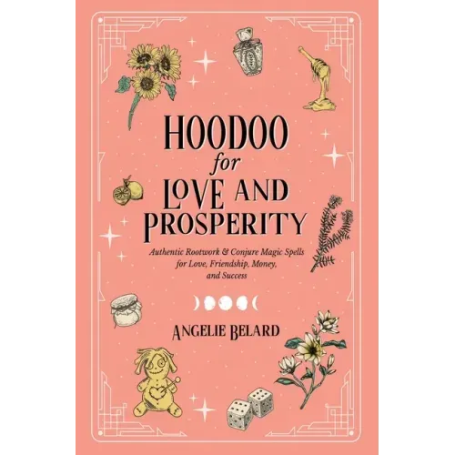 Hoodoo for Love and Prosperity: Authentic Rootwork & Conjure Magic Spells for Love, Friendship, Money, and Success - Paperback | Books | Wiccan Center