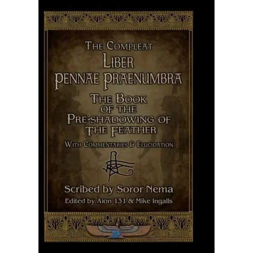 The Compleat Liber Pennae Praenumbra: The Book of the Pre-Shadowing of the Feather - Hardcover | Books | Wiccan Center