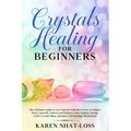 Crystals Healing for Beginners: The Ultimate Guide to Get Started with the Power of Stones. Heal yourself, Unlock and Balance your Chakras Energy with - Paperback | Books | Wiccan Center
