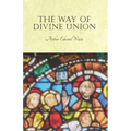 The Way of Divine Union: Being a Doctrine of Experience in the Life of Sanctity, Considered on the Faith of its Testimonies and Interpreted Aft - Paperback | Books | Wiccan Center