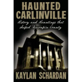 Haunted Carlinville: History and Hauntings that Shaped Macoupin County - Paperback | Books | Wiccan Center