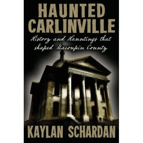 Haunted Carlinville: History and Hauntings that Shaped Macoupin County - Paperback | Books | Wiccan Center