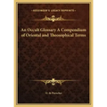An Occult Glossary A Compendium of Oriental and Theosophical Terms - Hardcover