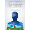 Close Your Eyes and Open Your Mind: A Practical Guide to Spiritual Meditation - Paperback | Books | Wiccan Center