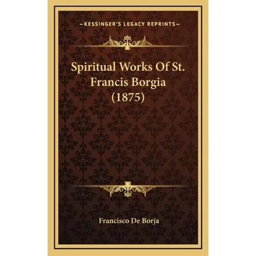 Spiritual Works Of St. Francis Borgia (1875) - Hardcover | Books | Wiccan Center