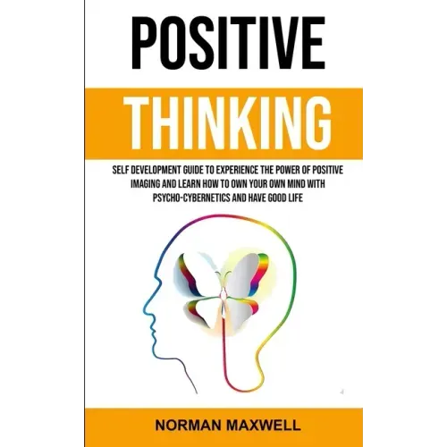 Positive Thinking: Self Development Guide to Experience the Power of Positive Imaging and Learn How to Own Your Own Mind With Psycho-cybe - Paperback | Books | Wiccan Center