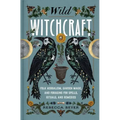 Wild Witchcraft: Folk Herbalism, Garden Magic, and Foraging for Spells, Rituals, and Remedies - Hardcover | Books | Wiccan Center