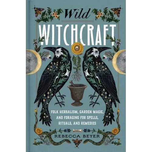 Wild Witchcraft: Folk Herbalism, Garden Magic, and Foraging for Spells, Rituals, and Remedies - Hardcover | Books | Wiccan Center