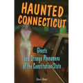 Haunted Connecticut: Ghosts and Strange Phenomena of the Constitution State - Paperback | Books | Wiccan Center