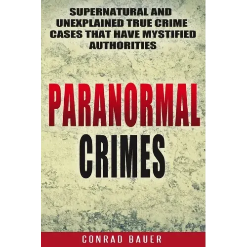 Paranormal Crimes: Supernatural and Unexplained True Crime Cases that Have Mystified Authorities - Paperback | Books | Wiccan Center
