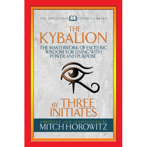 The Kybalion (Condensed Classics): The Masterwork of Esoteric Wisdom for Living with Power and Purpose - Paperback | Books | Wiccan Center
