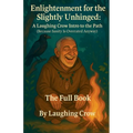 Enlightenment for the Slightly Unhinged: A Laughing Crow Intro to the Path - Paperback | Books | Wiccan Center