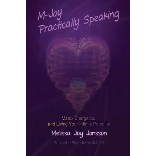 M-Joy Practically Speaking: Matrix Energetics and Living Your Infinite Potential - Paperback | Books | Wiccan Center