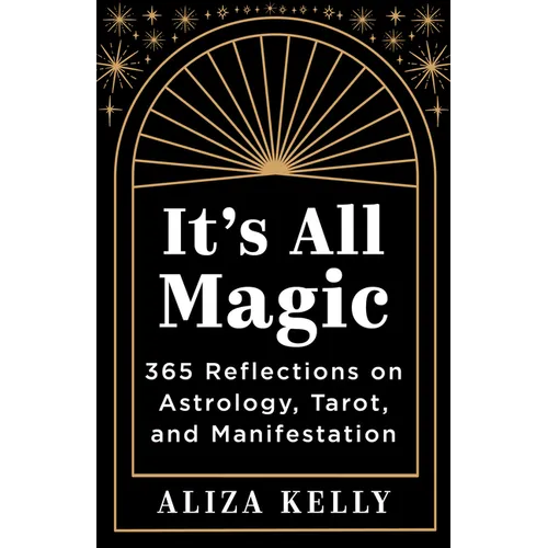 It's All Magic: 365 Reflections on Astrology, Tarot, and Manifestation - Paperback | Books | Wiccan Center