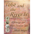 Tobe and the River Is: A Strange and Most Peculiar Tale - Hardcover | Books | Wiccan Center