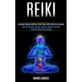 Reiki: How to Increase Energy, Improve Health, and Feel Amazing With Reiki Healing (Increase Psychic Abilities, Mind Power With Third Eye Intuition) - Paperback | Books | Wiccan Center