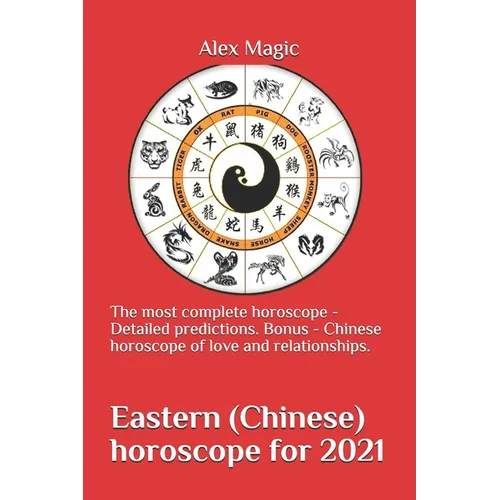 Eastern (Chinese) horoscope for 2021: The most complete horoscope - Detailed predictions. Bonus - Chinese horoscope of love and relationships. - Paperback | Books | Wiccan Center