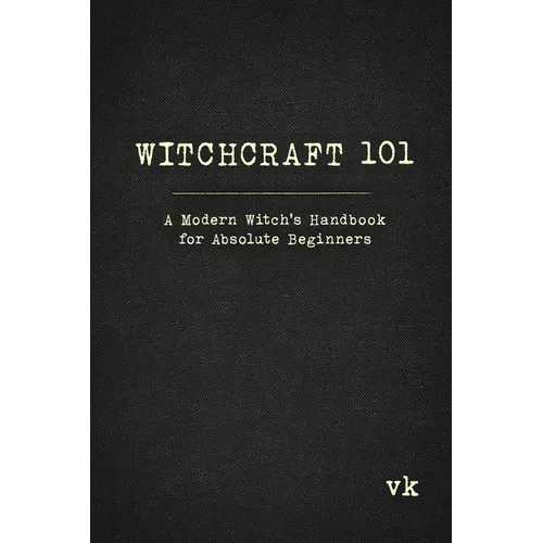 Witchcraft 101: A Modern Witch's Handbook for Absolute Beginners: A Modern Witch's Handbook for Absolute Beginners - Paperback | Books | Wiccan Center
