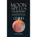 Moon spells for beginners, a step-by-step guide to moon magic, spells lunar phases and rituals - Paperback | Books | Wiccan Center