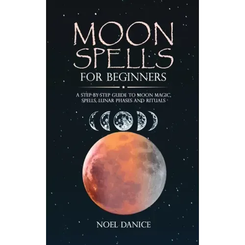 Moon spells for beginners, a step-by-step guide to moon magic, spells lunar phases and rituals - Paperback | Books | Wiccan Center