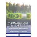 The Master Mind: Or, The Key to Mental Power Development & Efficiency - Paperback