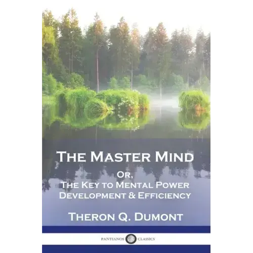 The Master Mind: Or, The Key to Mental Power Development & Efficiency - Paperback